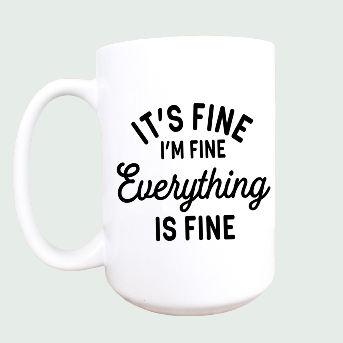 15oz It's fine I'm fine ceramic coffee mug