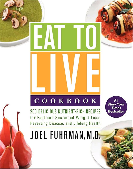 Eat to Live Cookbook: 200 Delicious Nutrient-Rich Recipes for Fast and Sustained Weight Loss, Reversing Disease, and Lifelong Health (Eat for Life) cover image