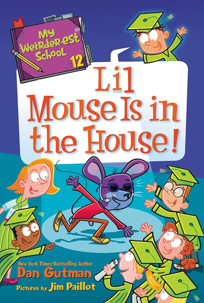 My Weirder-est School #12: Lil Mouse Is in the House!: A Funny Chapter Book About Third Grade Graduation for Kids (Ages 6-10) cover image