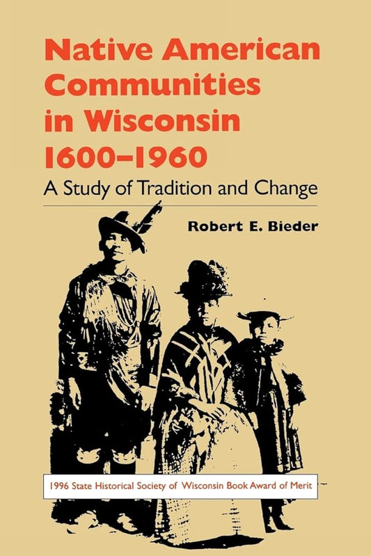 Native American Communities In Wisconsin 1600-1960: A Study Of Tradition And Change cover image