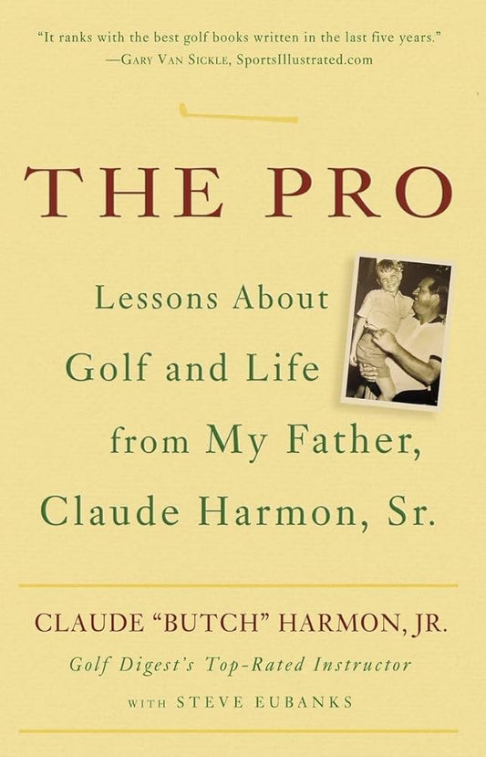 The Pro: Lessons About Golf and Life from My Father, Claude Harmon, Sr. cover image