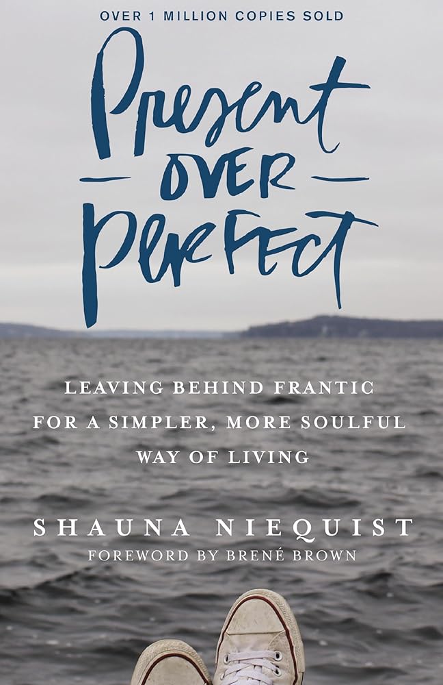 Present Over Perfect: Leaving Behind Frantic for a Simpler, More Soulful Way of Living cover image