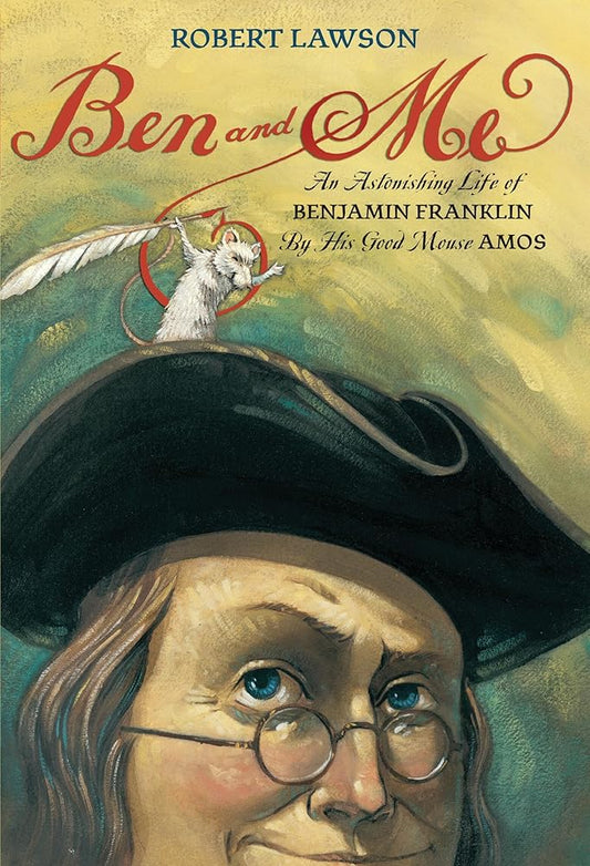 Ben and Me: An Astonishing Life of Benjamin Franklin by His Good Mouse Amos cover image