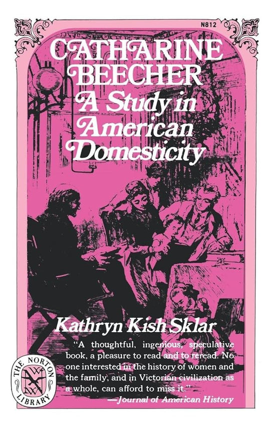 Catharine Beecher: A Study in American Domesticity (Norton Library (Paperback)) cover image
