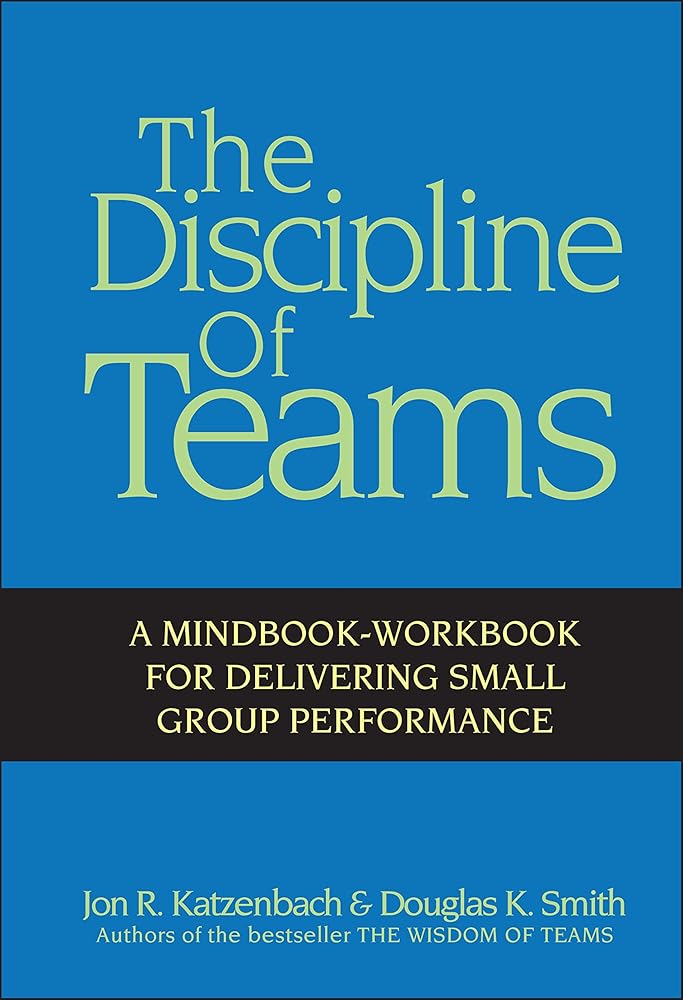 The Discipline of Teams: A Mindbook-Workbook for Delivering Small Group Performance cover image