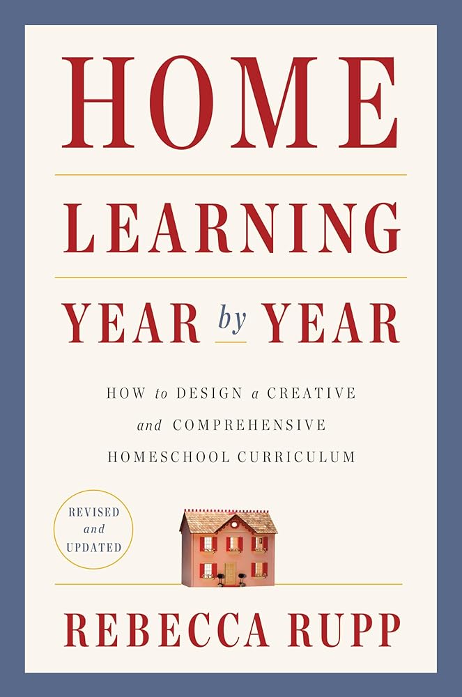 Home Learning Year by Year, Revised and Updated: How to Design a Creative and Comprehensive Homeschool Curriculum cover image