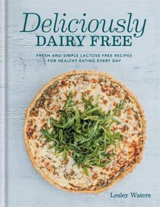 Deliciously Dairy Free: Fresh & simple lactose-free recipes for healthy eating every day cover image