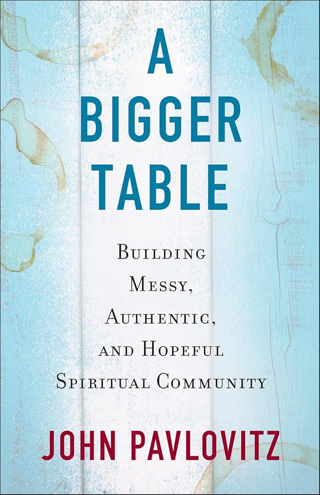 A Bigger Table: Building Messy, Authentic, and Hopeful Spiritual Community cover image