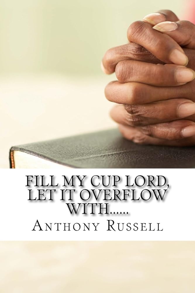 Fill My Cup Lord, Let it Overflow With...... cover image