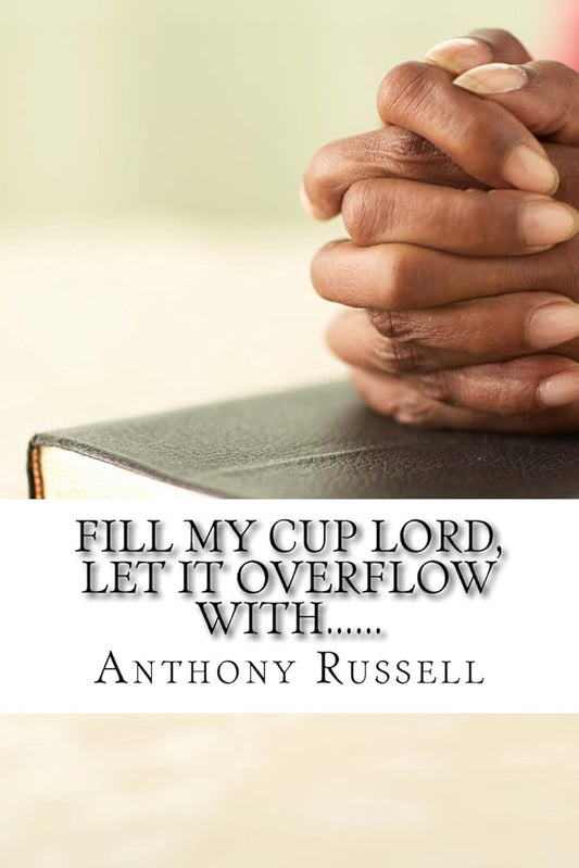 Fill My Cup Lord, Let it Overflow With...... cover image