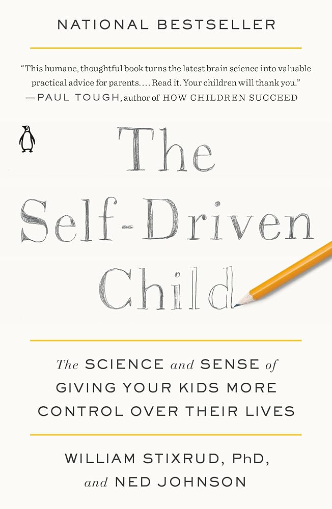 The Self-Driven Child: The Science and Sense of Giving Your Kids More Control Over Their Lives cover image