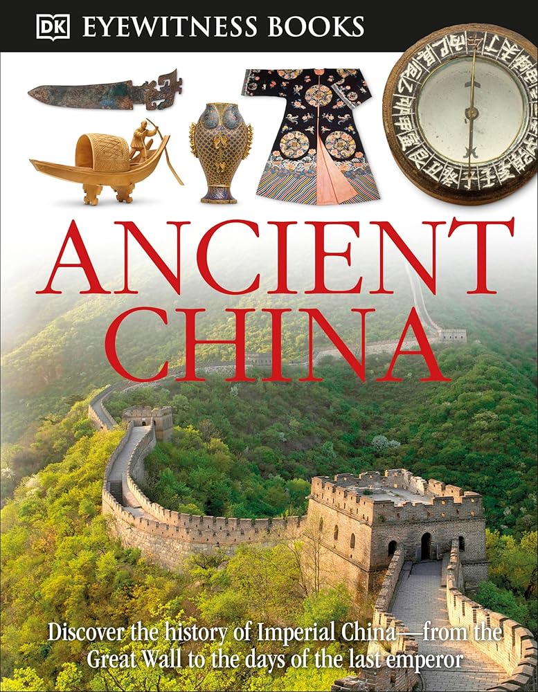 DK Eyewitness Books: Ancient China: Discover the History of Imperial China―from the Great Wall to the Days of the La cover image