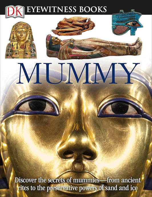 DK Eyewitness Books: Mummy: Discover the Secrets of Mummies―from the Early Embalming, to Bodies Preserved in cover image