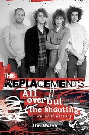 The Replacements: All Over But the Shouting: An Oral History cover image