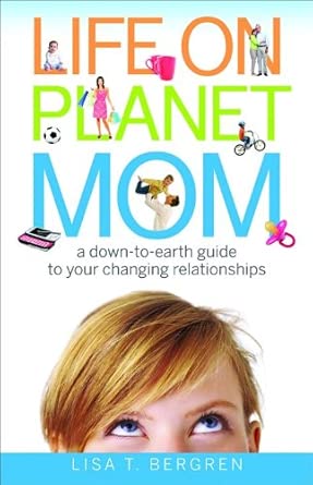 Life on Planet Mom: A Down-to-Earth Guide to Your Changing Relationships cover image