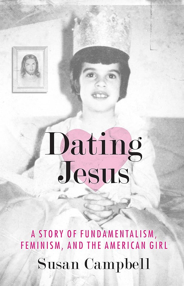 Dating Jesus: A Story of Fundamentalism, Feminism, and the American Girl cover image