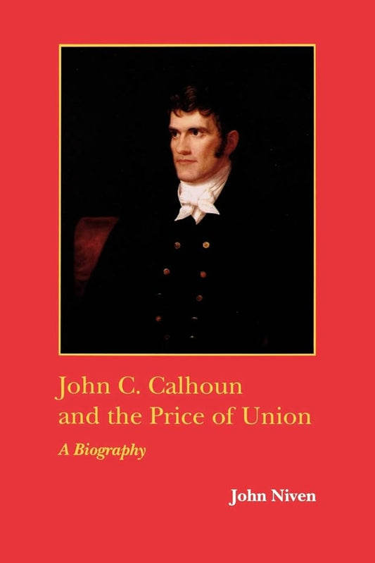 John C. Calhoun and the Price of Union: A Biography (Southern Biography Series) cover image