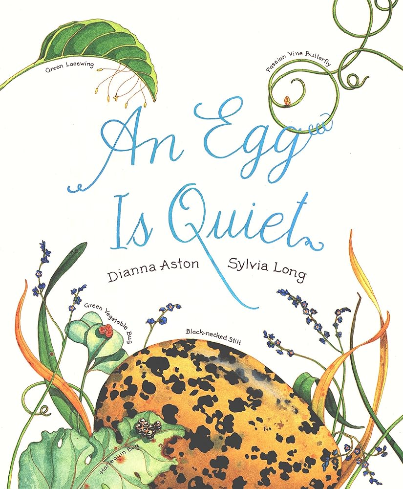 An Egg Is Quiet: (Nature Books for Kids, Children's Books Ages 3-5, Award Winning Children's Books) (Family Treasure Nature Encylopedias) cover image