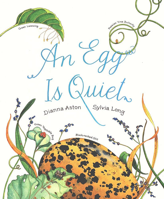 An Egg Is Quiet: (Nature Books for Kids, Children's Books Ages 3-5, Award Winning Children's Books) (Family Treasure Nature Encylopedias) cover image