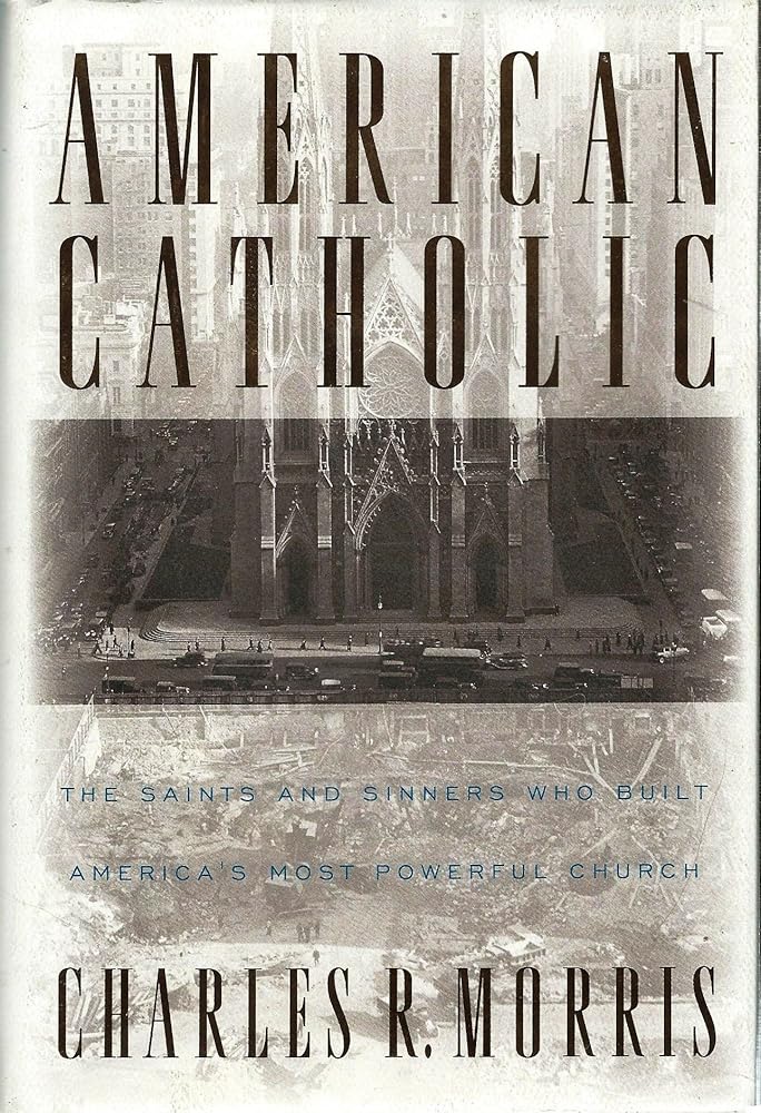 American Catholic:: The Saints and Sinners Who Built America's Most Powerful Church cover image