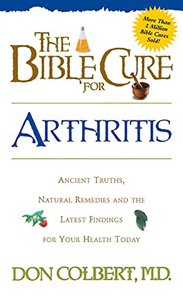 The Bible Cure for Arthritis: Ancient Truths, Natural Remedies and the Latest Findings for Your Health Today (New Bible Cure (Siloam)) cover image