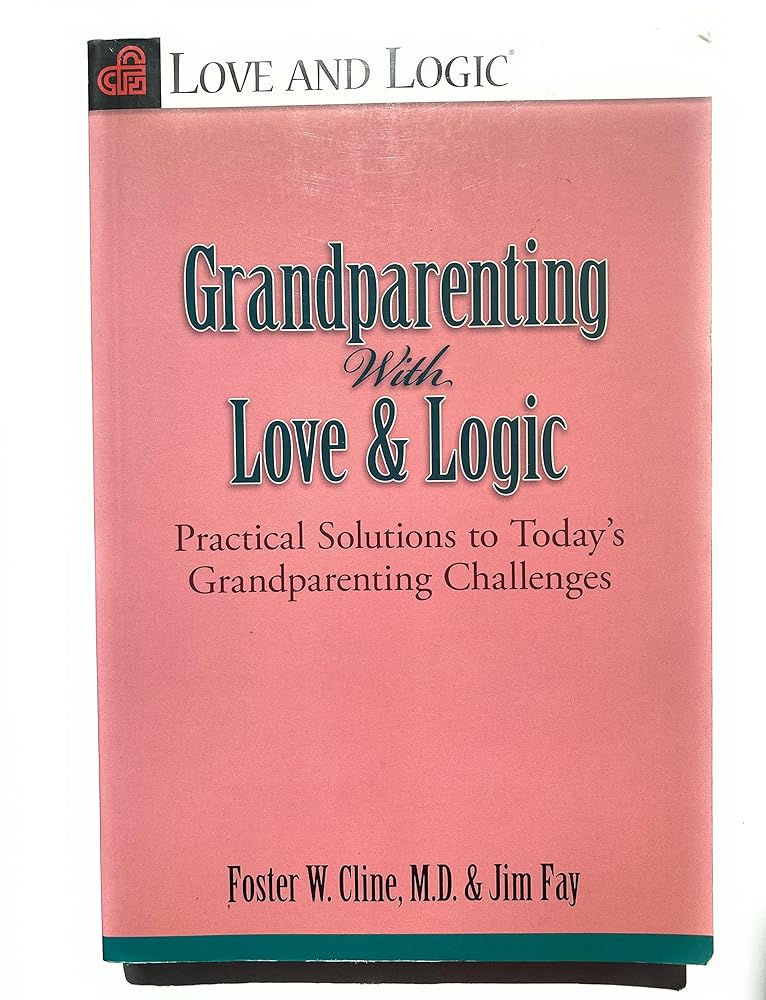 Grandparenting with Love and Logic: Practical Solutions to Today's Grandparenting Challenges cover image