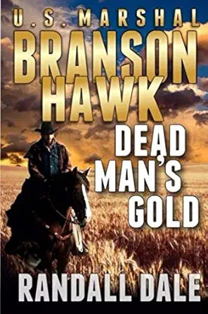 Branson Hawk - United States Marshal: Dead Man's Gold: A Western Adventure Sequel (Branson Hawk: United States Marshal Western Series) cover image