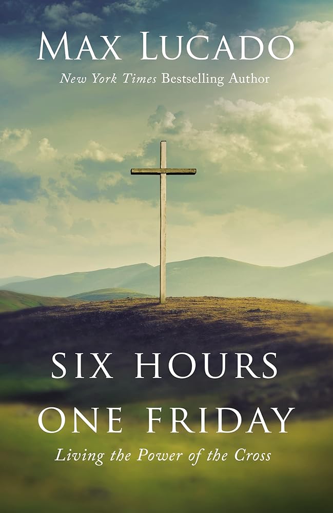 Six Hours One Friday Expanded Edition: Living In The Power Of The Cross cover image