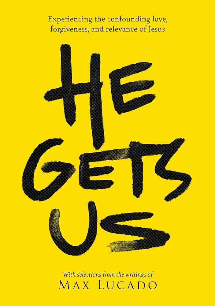 He Gets Us: Experiencing the confounding love, forgiveness, and relevance of Jesus cover image