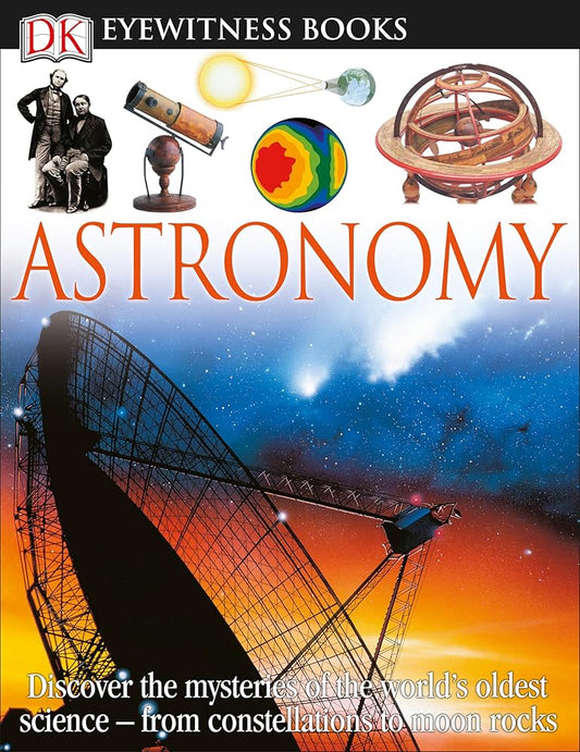 DK Eyewitness Books: Astronomy: Discover the Mysteries of the World's Oldest Science―from Constellations to Moon cover image