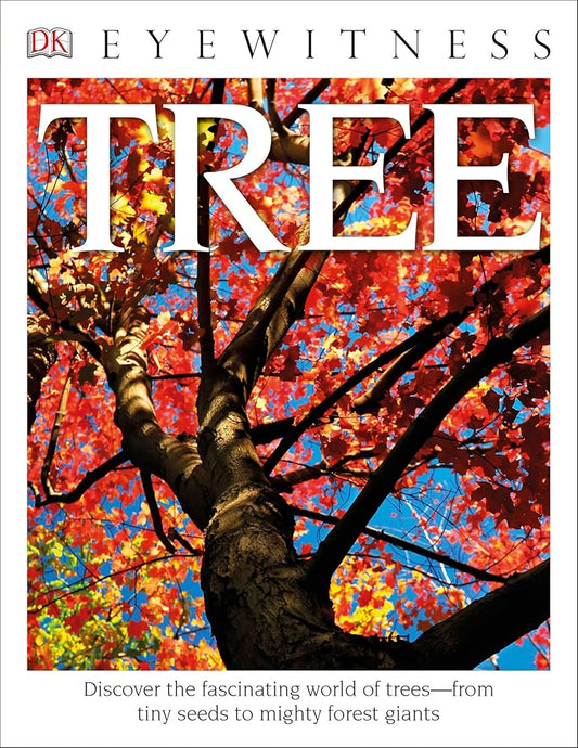 Eyewitness Tree: Discover the Fascinating World of Trees―from Tiny Seeds to Mighty Forest Giants (DK Eyewitness) cover image