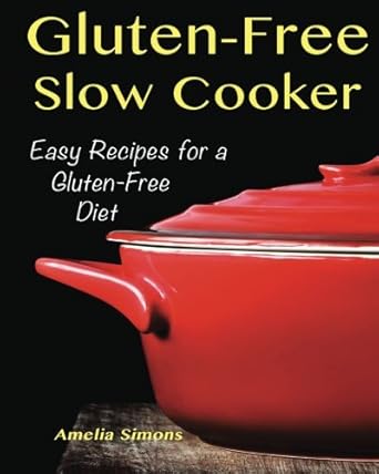 Gluten-Free Slow Cooker: Easy Recipes for a Gluten Free Diet cover image