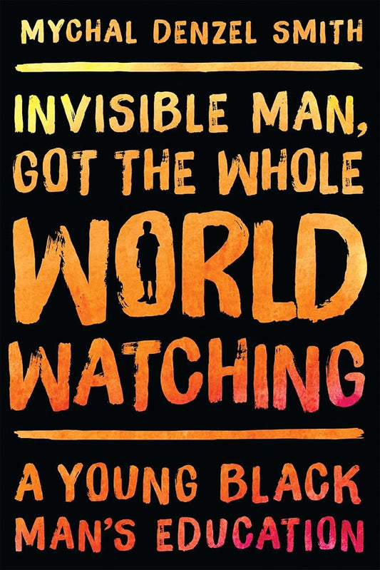 Invisible Man, Got the Whole World Watching: A Young Black Man's Education cover image