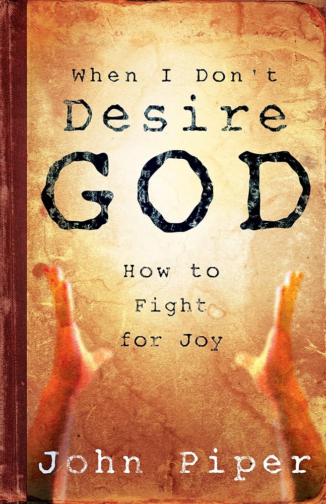 When I Don't Desire God: How to Fight For Joy cover image