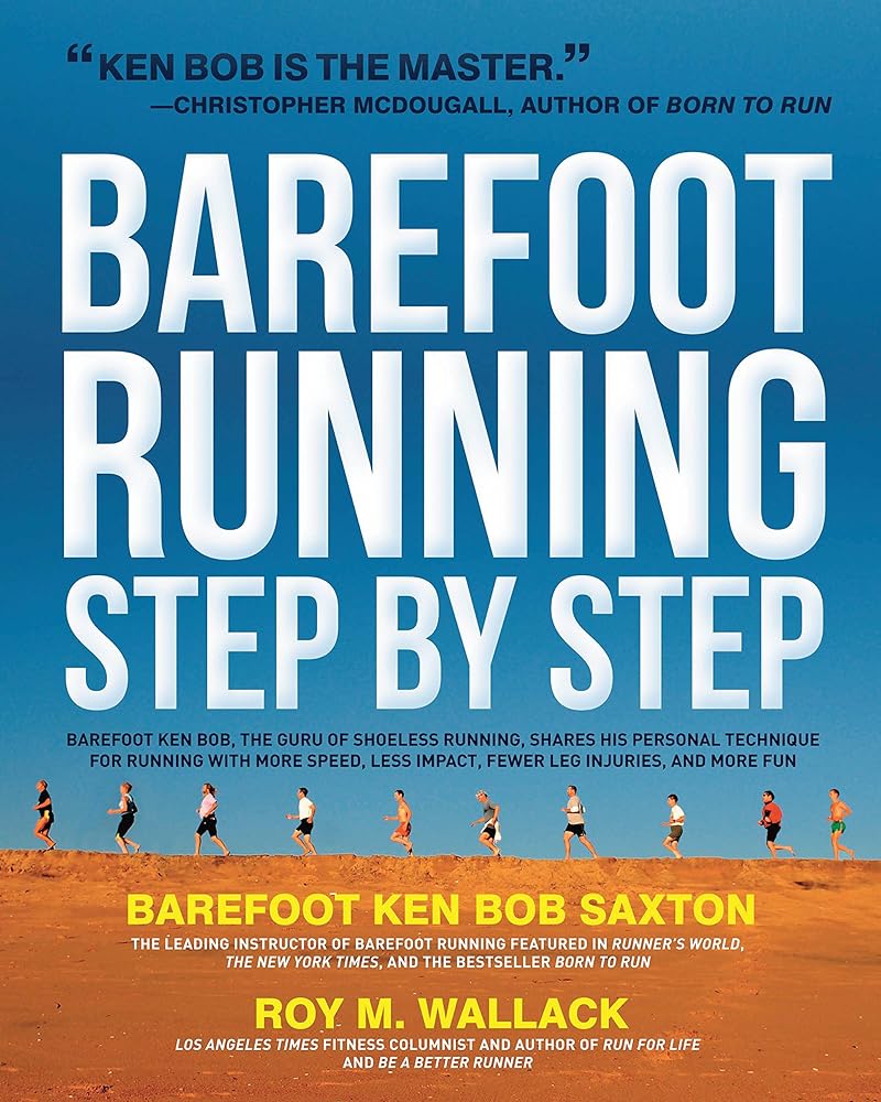Barefoot Running Step by Step: Barefoot Ken Bob, the Guru of Shoeless Running, Shares His Personal Technique for Running with More Speed, Less Impact, Fewer Injuries and More Fun cover image