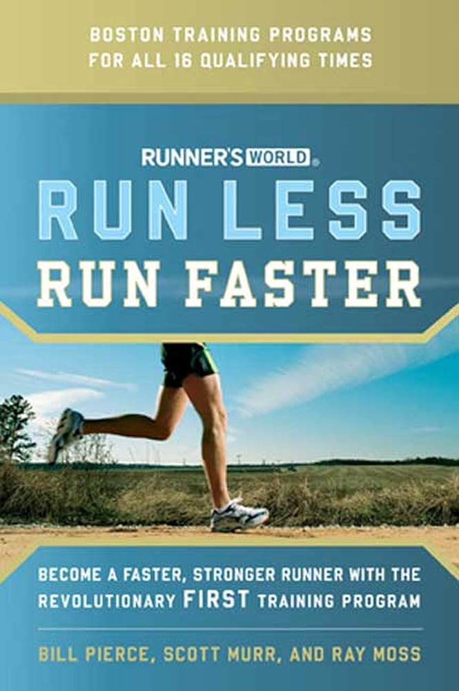 Runner's World Run Less, Run Faster: Become a Faster, Stronger Runner with the Revolutionary FIRST Training Program cover image