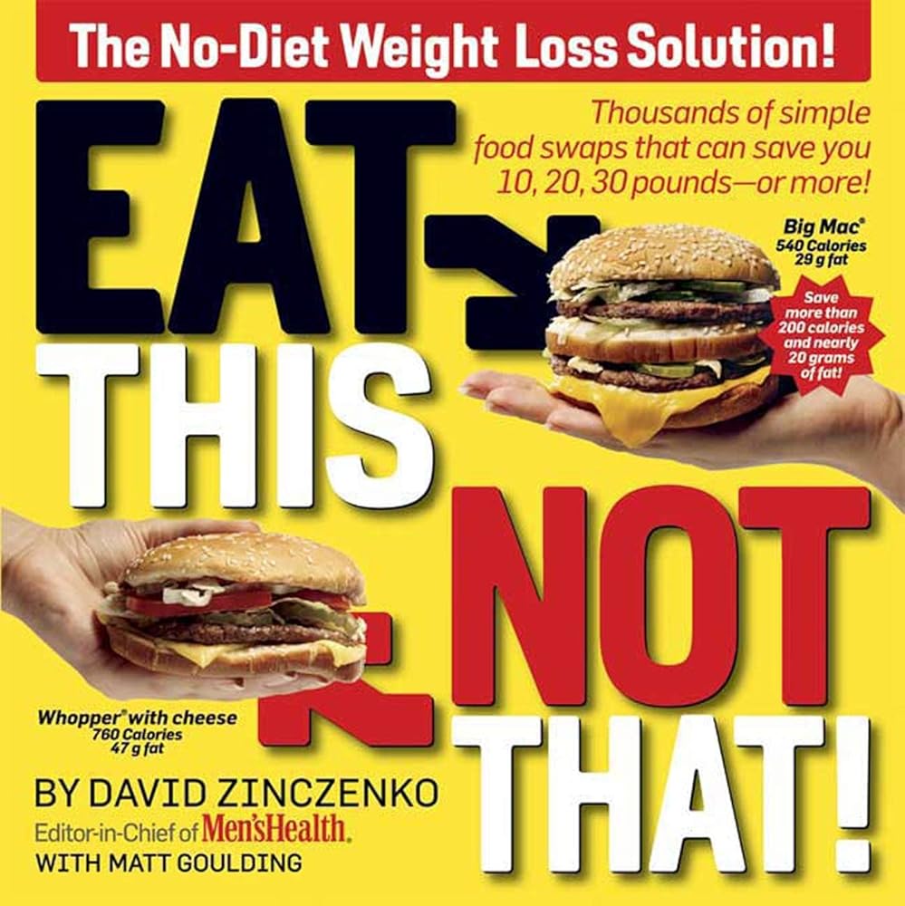 Eat This, Not That! Thousands of Simple Food Swaps that Can Save You 10, 20, 30 Pounds--or More! cover image