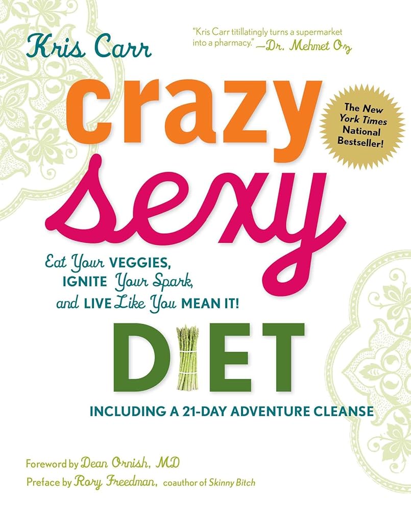Crazy Sexy Diet: Eat Your Veggies, Ignite Your Spark, And Live Like You Mean It! cover image