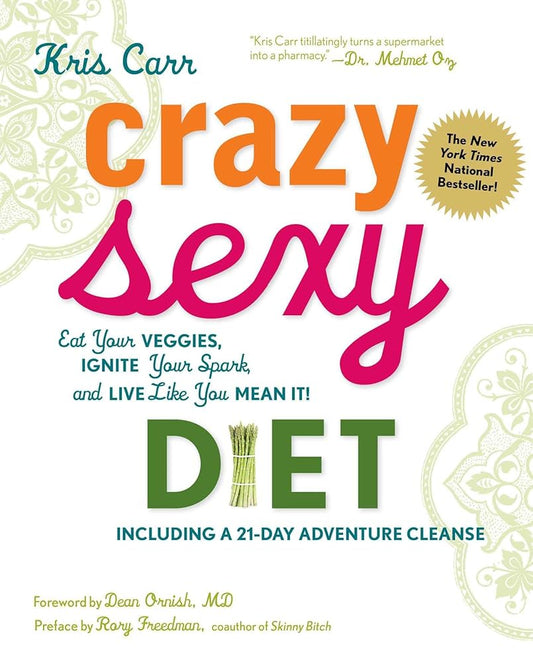 Crazy Sexy Diet: Eat Your Veggies, Ignite Your Spark, And Live Like You Mean It! cover image