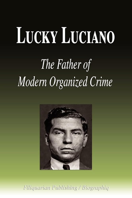 Lucky Luciano - The Father of Modern Organized Crime (Biography) cover image