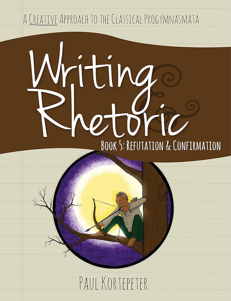 Writing & Rhetoric Book 5: Refutation & Confirmation - Student Edition cover image