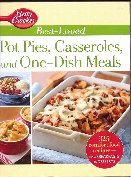 Betty Crocker Best-Loved Pot Pies, Casseroles, and One-Dish Meals: 325 Comfort food Recipes from Breakfasts to Desserts cover image