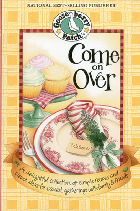 Come on Over Cookbook: A delightful collection of simple recipes and clever ideas for casual gatherings with family & friends. (Everyday Cookbook Collection) cover image