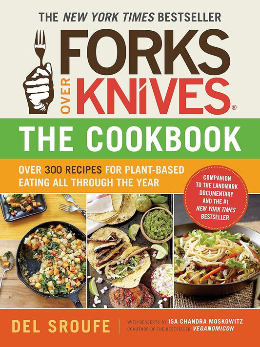 Forks Over Knives―The Cookbook: Over 300 Simple and Delicious Plant-Based Recipes to Help You Lose Weight, Be Healthier, and Feel Better Every Day cover image