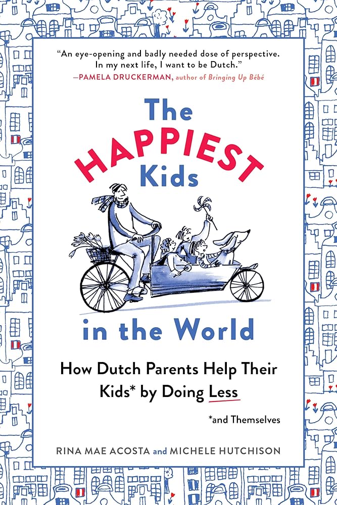 The Happiest Kids in the World: How Dutch Parents Help Their Kids (and Themselves) by Doing Less cover image