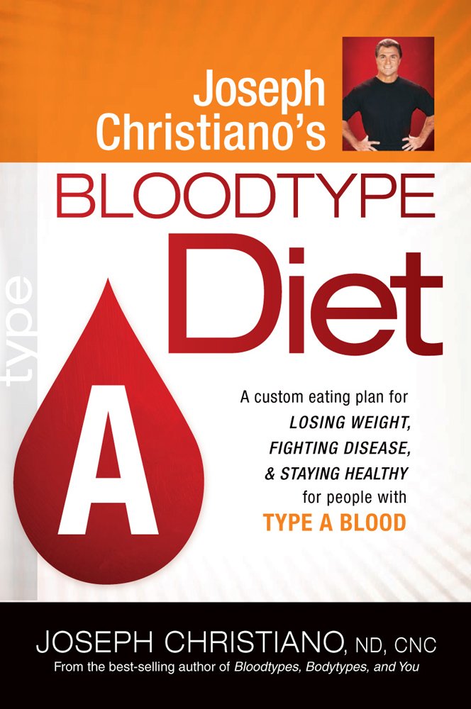 Joseph Christiano's Bloodtype Diet A: A Custom Eating Plan for Losing Weight, Fighting Disease & Staying Healthy for People with Type A Blood cover image
