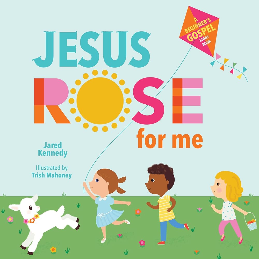 Jesus Rose for Me: The True Story of Easter (A Beginner's Gospel Story Book) cover image