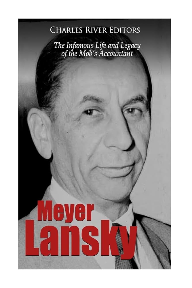 Meyer Lansky: The Infamous Life and Legacy of the Mob’s Accountant cover image