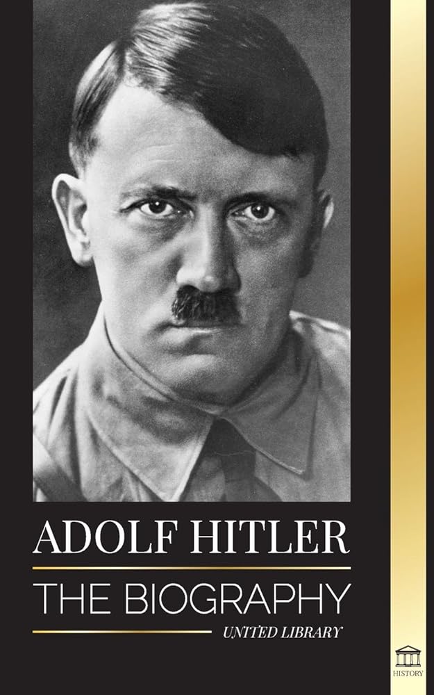 Adolf Hitler: The biography - Life and Death, Nazi Germany, and the Rise and Fall of the Third Reich cover image