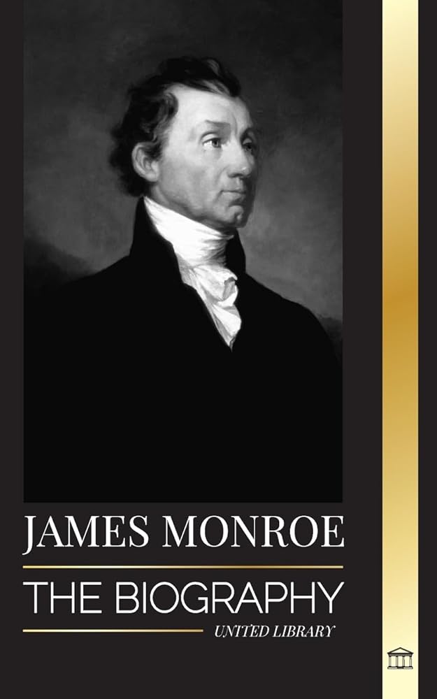 James Monroe: The biography of the last founding father, Louisiana Purchase, and fifth president of the United States cover image